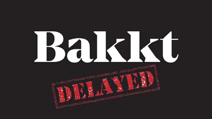 Bakkt delayed