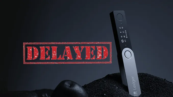 Ledger Nano X delayed